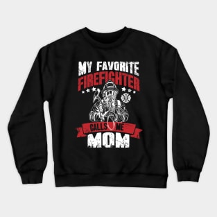 My favorite firefighter calls me mom Crewneck Sweatshirt